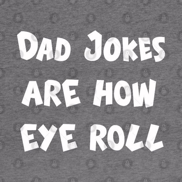 Dad jokes are how eye roll by Tekad Rasa